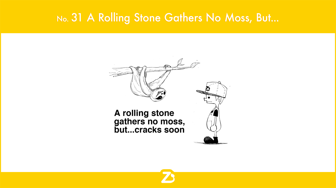A Rolling Stone Gathers No Moss, but...